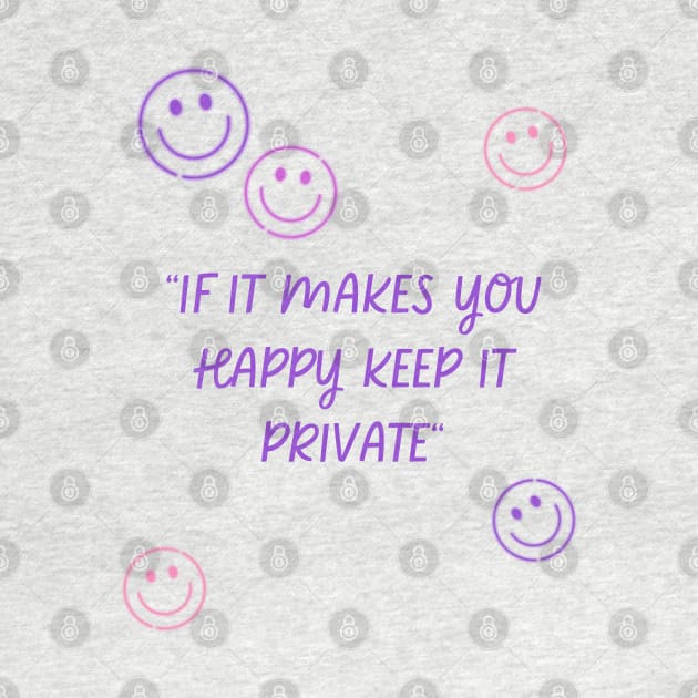 if it makes you happy keep it private by MertoVan